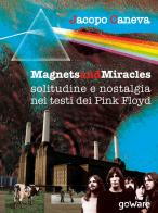 Magnets and miracles. Solitudine e nostalgia nei testi dei Pink Floyd di Jacopo Caneva edito da goWare