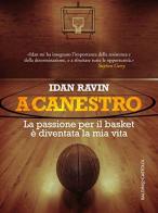 A canestro. La passione per il basket è diventata la mia vita di Idan Ravin edito da Baldini + Castoldi