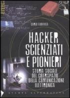 Hacker, scienziati e pionieri. Storia sociale del ciberspazio e della comunicazione elettronica di Carlo Gubitosa edito da Stampa Alternativa