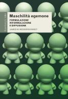 Maschilità egemone. Formulazione, riformulazione e diffusione di James W. Messerschmidt edito da Rosenberg & Sellier