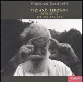 Tiziano Terzani: ritratto di un amico di Vincenzo Cottinelli edito da Vallardi A.