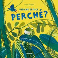 Perché si dice perché? Ediz. a colori di Lucia Scuderi edito da Fatatrac