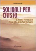 Solidali per Cristo. S. Pio da Pietrelcina, suor Rita dello Spirito Santo di Arcangelo Aurino edito da Città Ideale