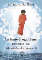 La fonte di ogni bene. Discorsi 1978. Sathya Sai speaks vol.14 di Sai Baba edito da Sathya Sai Books