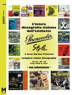 L' intera discografia italiana dell'etichetta Phonocolor-Style. 45 rpm, Ep, LP dal 1959 al 1971. Ediz. multilingue di Maurizio Maiotti, Augusto Morini edito da Maiotti Maurizio