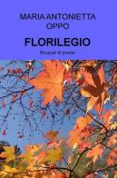 Florilegio. Bouquet di poesie di Maria Antonietta Oppo edito da ilmiolibro self publishing