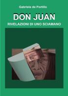 Don Juan. Rivelazioni di uno sciamano di Gabriela De Portillo edito da Youcanprint