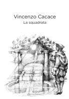 La squadrata di Vincenzo Cacace edito da Cervino