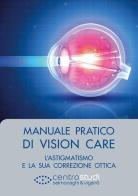 Manuale pratico di Vision Care. L'astigmatismo e la sua correzione ottica di Luigi Mele, Andrea Piantanida edito da Fabiano
