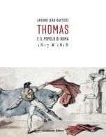 Antoine Jean-Baptiste. Thomas e il popolo di Roma (1817-1818) edito da Campisano Editore