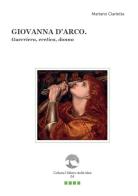 Giovanna d'Arco. Guerriera, eretica, donna. Con Segnalibro di Mariano Ciarletta edito da Paguro