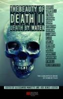 Death by water. The beauty of death vol.2 edito da Independent Legions Publishing