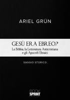 Gesù era ebreo? di Ariel Grün edito da BooksprintEdizioni