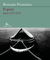 Espera, poesie 2021-2022 di Rossano Pestarino edito da Il Canneto Editore