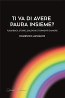 Ti va di avere paura insieme? Flashback, storie, dialoghi e tormenti d'amore di Domenico Massarini edito da Pubblisfera
