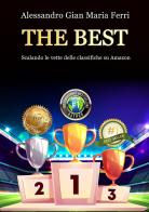 The best. Scalando le vette delle classifiche su Amazon di Alessandro Gian Maria Ferri edito da Edizioni &100