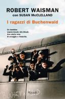 I ragazzi di Buchenwald di Robert Waisman, Susan McClelland edito da Rizzoli