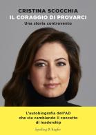 Il coraggio di provarci. Una storia controvento di Cristina Scocchia, Francesca Gambarini edito da Sperling & Kupfer
