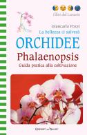 La bellezza ci salverà. Orchidee. Phalaenopsis. Guida pratica alla coltivazione. Ediz. illustrata di Giancarlo Pozzi edito da Edizioni del Baldo