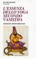 L' essenza dello yoga secondo Vasistha edito da Edizioni Mediterranee