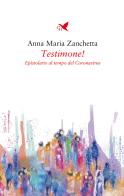 Testimone! Epistolario al tempo del Coronavirus di Anna Maria Zanchetta edito da Giovane Holden Edizioni