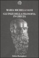 Gli inizi della filosofia: in Grecia di Maria Michela Sassi edito da Bollati Boringhieri