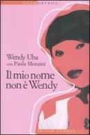 Il mio nome non è Wendy di Wendy Uba, Paola Monzini edito da Laterza