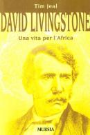David Livingstone. Una vita per l'Africa di Tim Jeal edito da Ugo Mursia Editore