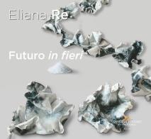 Futuro in fieri. Ediz. italiana e inglese di Eliana Re edito da Gangemi Editore