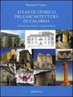 Atlante storico dell'architettura in Calabria. Tipologie colte e tradizionali di Rosario Chimirri edito da Rubbettino