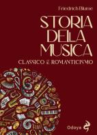 Storia della musica. Classico e romanticismo di Friedrich Blume edito da Odoya