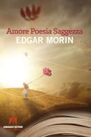 Amore, poesia, saggezza di Edgar Morin edito da Armando Editore