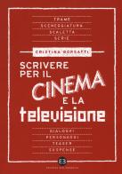 Scrivere per il cinema e la televisione di Cristina Borsatti edito da Editrice Bibliografica