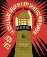 La Collezione Adler di libri sovietici per bambini 1930-1933. Due architetti nella terra dei Soviet di Federica Rossi, James M. Bradburne, John E. Bowlt edito da Corraini