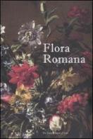 Flora romana. Fiori e cultura nell'arte di Mario De' Fiori. (1603-1673). Catalogo della mostra (tivoli, 26 maggio-31 ottobre 2010). Ediz. illustrata edito da De Luca Editori d'Arte
