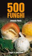 500 funghi di Umberto Nonis edito da Priuli & Verlucca