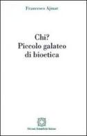 Chi? Piccolo galateo di bioetica di Francesco Ajmar edito da Edizioni Scientifiche Italiane