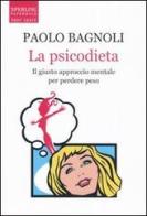 La psicodieta. Il giusto approcio mentale per perdere peso di Paolo Bagnoli edito da Sperling & Kupfer