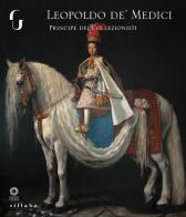 Leopoldo de' Medici principe dei collezionisti. Ediz. a colori edito da Sillabe