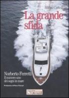 La grande sfida. Norberto Ferretti. Il numero uno dei sogni in mare di Mauro Castelli edito da Il Sole 24 Ore