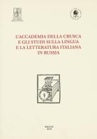 L' Accademia della Crusca e gli studi sulla lingua e la letteratura italiana in Russia edito da Accademia della Crusca