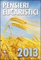 Pensieri eucaristici 2013 edito da Centro Eucaristico