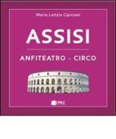 Assisi. Anfiteatro-circo di M. Letizia Cipiciani edito da MLC