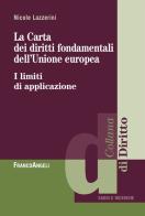 La carta dei diritti fondamentali dell'Unione Europea. I limiti di applicazione di Nicole Lazzerini edito da Franco Angeli