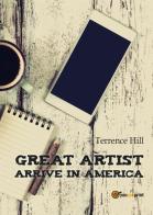Great artist arrive in America di Terrence Hill edito da Youcanprint