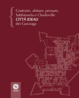 Costruire, abitare, pensare. Sabbioneta e Charleville città ideali dei Gonzaga edito da Universitas Studiorum
