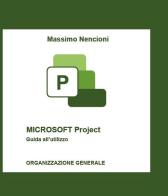 Microsoft project. Guida all'utilizzo. Organizzazione generale di Massimo Nencioni edito da Youcanprint