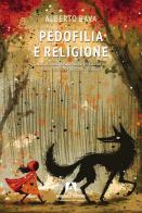 Pedofilia e religione. Storia, giurisprudenza e psicoanalisi di un reato perpetrato da secoli di Alberto Bava edito da Armando Editore