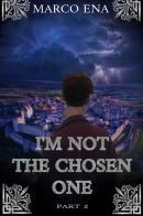 I'm not the chosen one. Nuova ediz. vol.2 di Marco Ena edito da Una vita di stelle library