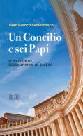 Un Concilio e sei Papi. Vi racconto sessant'anni di Chiesa di Gian Franco Svidercoschi edito da EDB